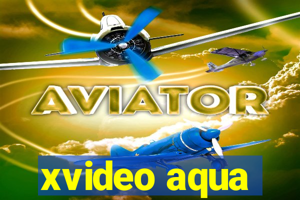 xvideo aqua